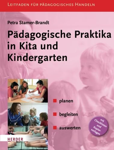 Pädagogische Praktika in Kita und Kindergarten: planen - begleiten - auswerten von Verlag Herder GmbH